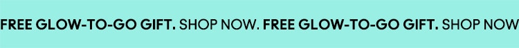 FREE GLOW-TO-GO GIFT. SHOP NOW